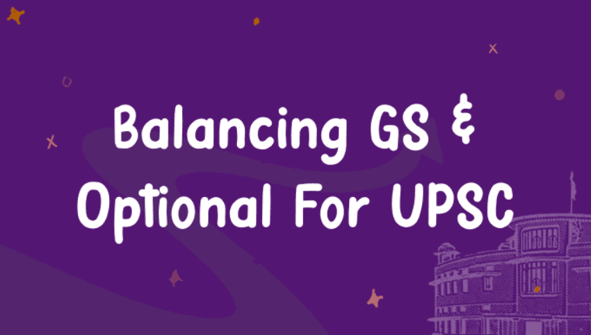 A graphic featuring the title "Balancing GS & Optional For UPSC" against a purple background, with whimsical design elements and an illustration of a building.