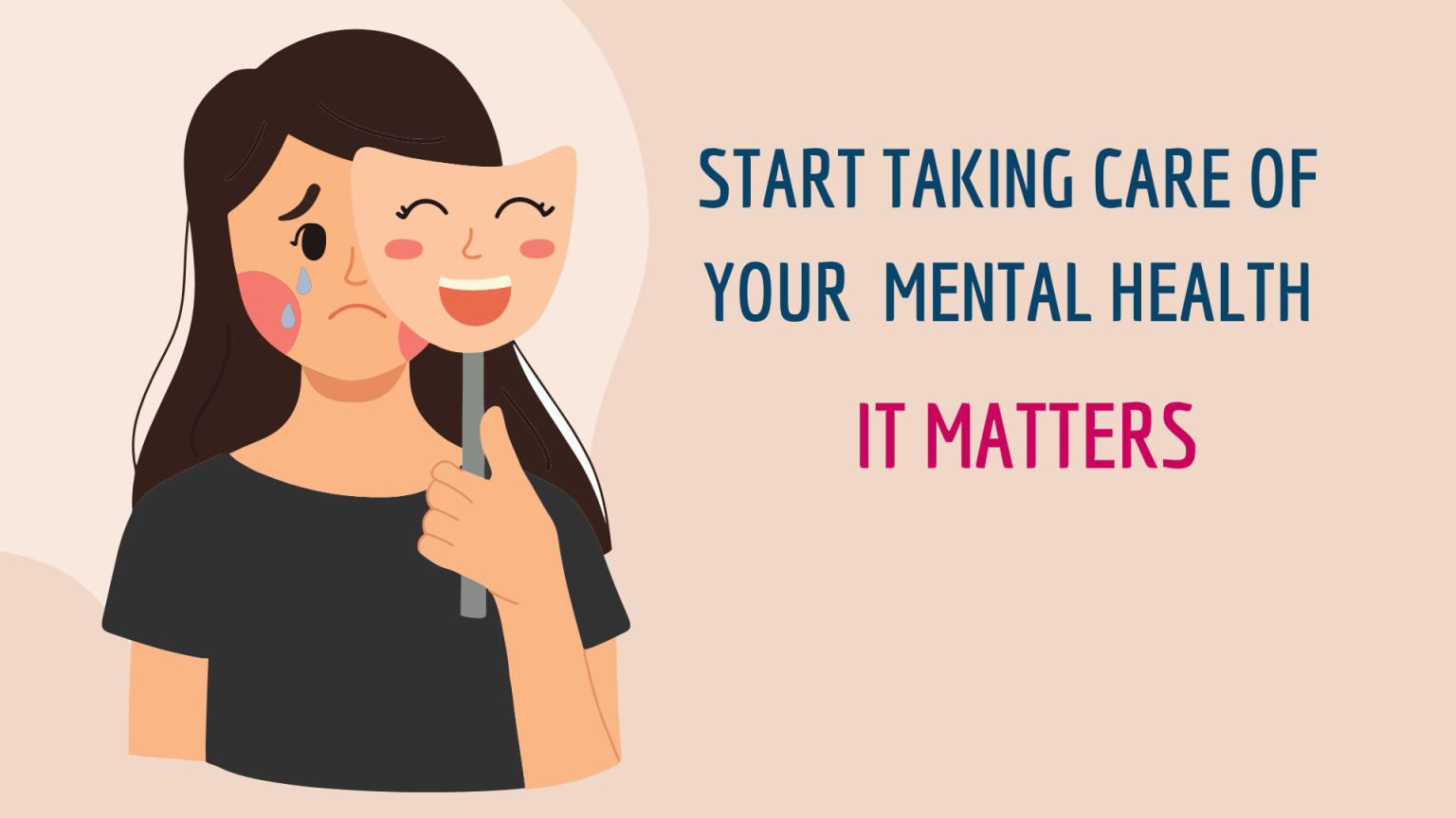 An illustration of a woman with a sad expression holding a smiling mask, promoting the importance of mental health care with the text "Start taking care of your mental health. It matters."